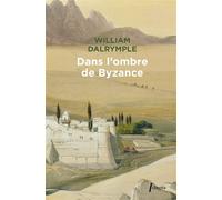 Dans l'ombre de Byzance Sur les traces des chrétiens d'orient - William Dalrymple - Phebus - Poche - Roman