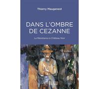 Dans l'ombre de Cezanne - La Résistance à Château Noir - Thierry Maugenest - Hc Eds - broché - Roman