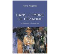 Dans L'ombre De Cézanne - La Résistence À Château Noir