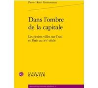 Dans l'ombre de la capitale Pierre-Henri Guittonneau (Auteur), Elisabeth Crouzet-Pavan (Préface), Elisabeth Crouzet-Pavan (Collection dirigée par), Martin Aurell (Collection dirigée par), Michel Sot (