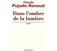 Dans l'ombre de la lumière Claude Pujade-Renaud (Auteur)