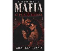 Dans l'ombre de la Mafia - Le prix du silence: Une dark romance en français au cœur de la mafia. Une romance sombre, entre new adult et romance adulte, où la passion défie le crime.