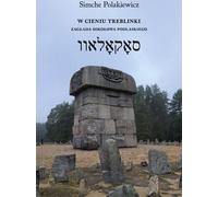 Dans l'ombre de Treblinka L'Holocauste de Sokołów Podlaski Une journée à Treblinka Chronique de la vie juive - Simche Polakiewicz (Literatur und Geschichte auf Polnisch)