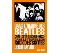 Dans l'ombre des Beatles Carnets d'un attaché de presse dans le tourbillon rock des sixties - Derek Taylor - Rivages - broché - Essai