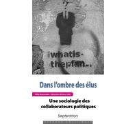 Dans l'ombre des élus: Une sociologie des collaborateurs politiques