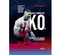 Dans l'ombre des K.O.: LES COULISSES DES COMBATS LES PLUS MYTHIQUES