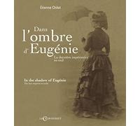 Dans l'ombre d'Eugénie, la dernière impératrice en exil