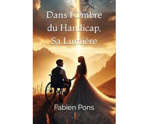Dans l'Ombre du Handicap, Sa Lumière