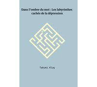 Dans L'ombre Du Moi : Les Labyrinthes Cachés De La Dépression