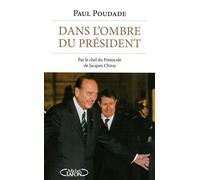 Dans l'ombre du Président - Par le chef du Protocole de Jacques Chirac