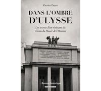 Dans l'ombre d'Ulysse: Les secrets d'un resistant du réseau du Musée de l'Homme