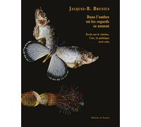 Dans l'ombre ou les regards se nouent - Jacques-B. BRUNIUS - Du Sandre Eds - broché - Essai