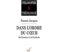 Dans l'ordre du cœur, du paradoxe à la parabole Francis Jacques (Auteur)