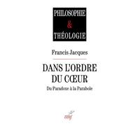 Dans l'ordre du cœur, du paradoxe à la parabole - Francis Jacques - Cerf - broché - Essai