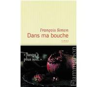 François Simon – Dans ma bouche – Roman – Broché