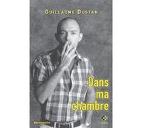Dans ma chambre Guillaume Dustan (Auteur)