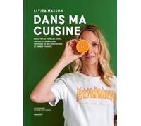 Dans Ma Cuisine - Recettes De Tous Les Jours, Simples Et Généreuses, Inspirées De Mes Rencontres Et De Mes Voyages