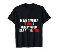 dans ma défense, c'était Une très Bonne idée à l'époque T-Shirt