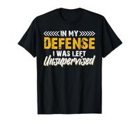 dans ma défense, j’étais Totalement sans Surveillance T-Shirt