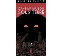 Dans Ma Maison Sous Terre Nicolas Martin (Auteur)