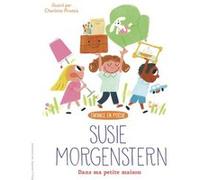 Dans ma petite maison Susie Morgenstern (Auteur), Charlotte Pirotais (Illustration)