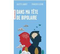 Juliette Lambot et François Lejeune – Dans ma tête de bipolaire – Essai – Poche