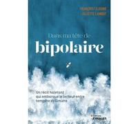 Dans ma tête de bipolaire Juliette Lambot (Auteur), François Lejeune (Auteur)