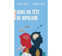 Juliette Lambot et François Lejeune – Dans ma tête de bipolaire – Essai – Poche