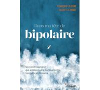 Dans ma tête de bipolaire: Un récit haletant qui embarque le lecteur entre pénombre et lumière