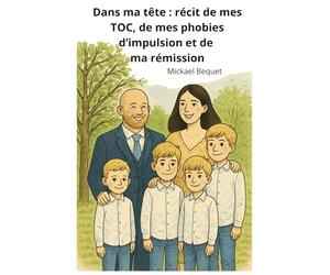 Dans ma tête : récit de mes TOC, de mes phobies d’impulsion et de ma rémission: Vingt ans de peur, de lutte et de reconstruction basée sur la TCC