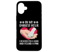 dans Mes Heures Les Plus Sombres, J'Ai saisi Une Main et J'Ai trouvé Une Patte Coque pour iPhone 16 Plus