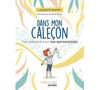 Dans mon caleçon: Tout comprendre sur mes spermatozoïdes