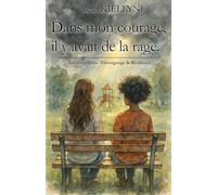 Dans mon courage, il y avait de la rage.: Autobiographie - Témoignage et Résilience