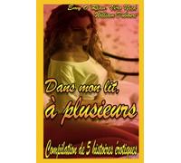 Dans mon lit, à plusieurs: Compilation d’histoires érotiques pour adultes, en français, interdit aux moins de 18 ans