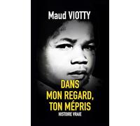 Dans mon regard, ton mépris: Une histoire vraie bouleversante