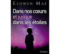 Dans nos coeurs et jusque dans les étoiles - Elowen Maé - Bookelis - broché - Récit