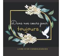Dans nos cœurs pour toujours livre d'or condoléances: Registre d'accompagnement pour les proches, la famille et les personnes en deuil et pour honorer la mémoire d'une personne chère