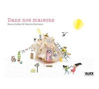 Dans nos maisons - Nancy Guilbert - Alice Eds - cartonné - Album jeunesse