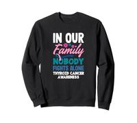 dans Notre Famille, Personne ne Lutte Seul Contre Le Cancer de la thyroïde Sweatshirt
