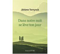 Dans notre nuit se lève ton jour Au-delà des temps difficiles - Jérôme Ternynck - Salvator - broché - Essai