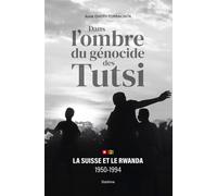 Dans ombre du génocide des Tutsi La Suisse et le Rwanda 1950-1994 - Anne Emery-Torracinta - Slatkine - relié - Essai