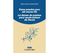 Dans powèm pou sèl sezon flè, La danse du poème pour seule saison de fleurs Edition bilingue créole haïtien-français - Niklovens Fransaint - Caraibeditions - Poche - Poésie