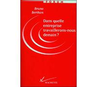 Dans quelle entreprise travaillerons-nous demain ? - Bruno Berthon - Hachette Litterature - Livre