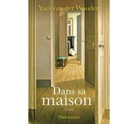 Yael Van Der Wouden – Dans sa maison – Roman – Traduit par Nathalie Bru – Flammarion – Broché