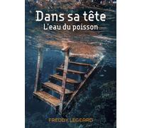 Dans sa tête L'eau du poisson - Freddy Legeard - Librinova - broché - Roman