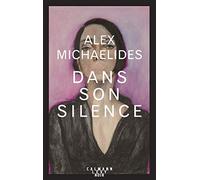 Alex Michaelides – Dans son silence – Éditions Calmann-Lévy