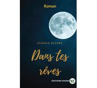 Dans tes rêves - Eugénie Ducher - Douro - broché - Roman