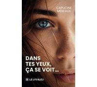 Dans tes yeux, ça se voit... - Capucine Mereaux - Le Lys Bleu - broché - Roman