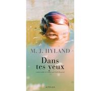 M. J. Hyland – Dans tes yeux – Traduction Emily Borgeaud – Actes Sud – Broché – Roman