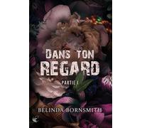 Dans ton regard - Partie I - Belinda Bornsmith - CyPLoG - broché - Roman